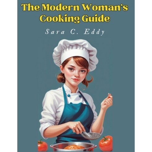 (영문도서) The Modern Woman''s Cooking Guide: 400+ Unforgettable Recipes Paperback, Exotic Publisher, English, 9781835523346