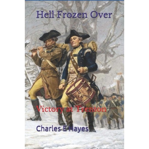 Hell Frozen Over: Victory at Trenton Paperback, Independently Published, English, 9798590175659