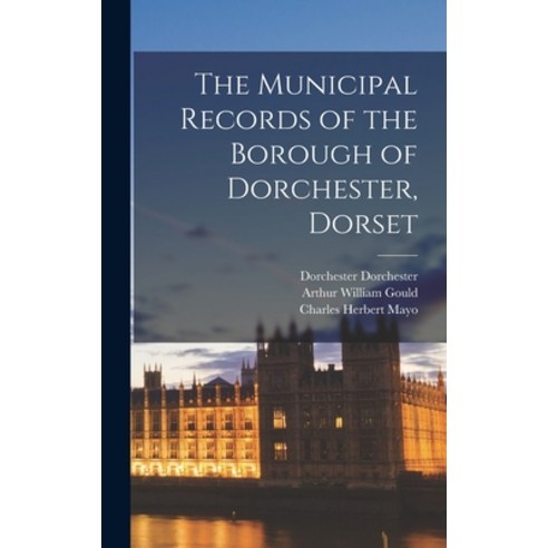 (영문도서) The Municipal Records of the Borough of Dorchester Dorset Hardcover, Legare Street Press, English, 9781016848046