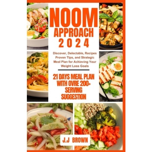 (영문도서) Noom Approach2024: Discover Delectable Recipes Proven Tips and Strategic Meal Plan for Achi... Paperback, Independently Published, English, 9798877570498