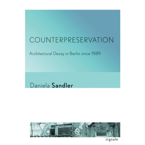 Counterpreservation: Architectural Decay in Berlin Since 1989 Hardcover, Cornell University Press an..., English, 9781501703164