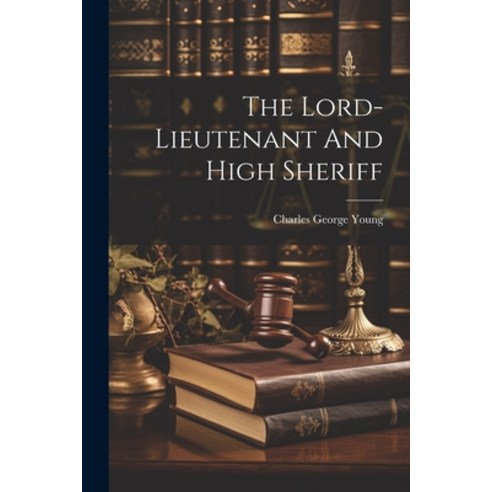 (영문도서) The Lord-lieutenant And High Sheriff Paperback, Legare Street Press, English, 9781021184979