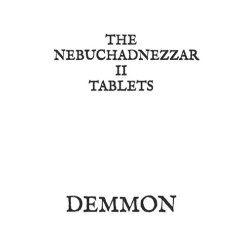 The Nebuchadnezzar II Tablets Paperback, Independently Published