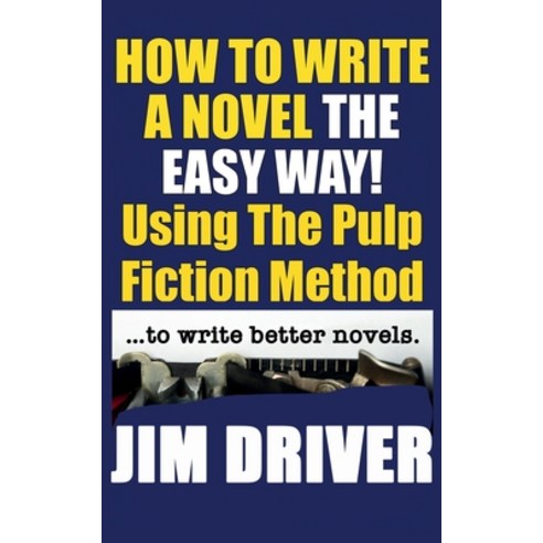 (영문도서) How To Write A Novel The Easy Way Using The Pulp Fiction Method To Write Better Novels: Writi... Paperback, Independently Published, English, 9781078419437