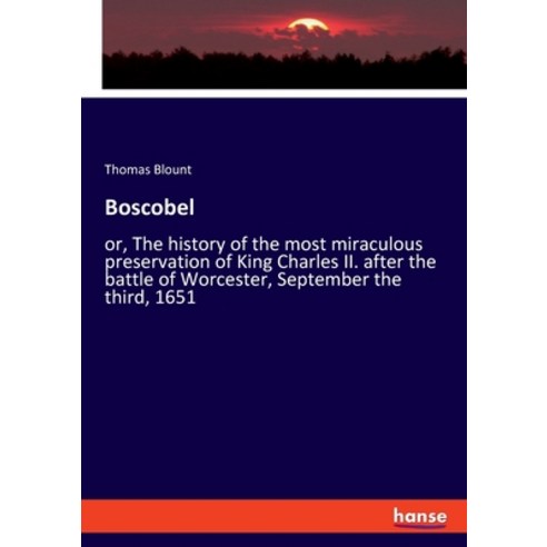 (영문도서) Boscobel: or The history of the most miraculous preservation of King Charles II. after the b... Paperback, Hansebooks, English, 9783348061728