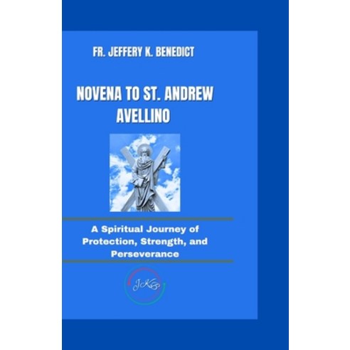 (영문도서) Novena to St. Andrew Avellino: A Spiritual Journey of Protection Strength and... Paperback, Independently Published, English, 9798345491973