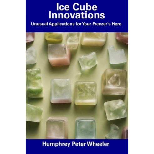 (영문도서) Ice Cube Innovations: Unusual Applications for Your Freezer''s Hero Paperback, Independently Published, English, 9798344301594