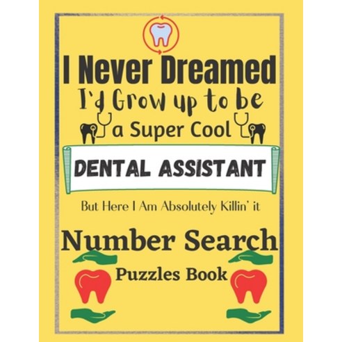 Dental Assistant Number Search Puzzles Book: 100 Large print puzzles book for Dental Assistant Gifts Paperback, Independently Published, English, 9798740813950