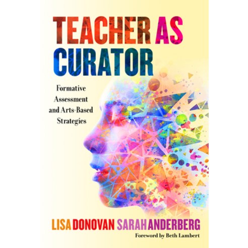 (영문도서) Teacher as Curator: Formative Assessment and Arts-Based Strategies Paperback, Teachers College Press, English, 9780807764480