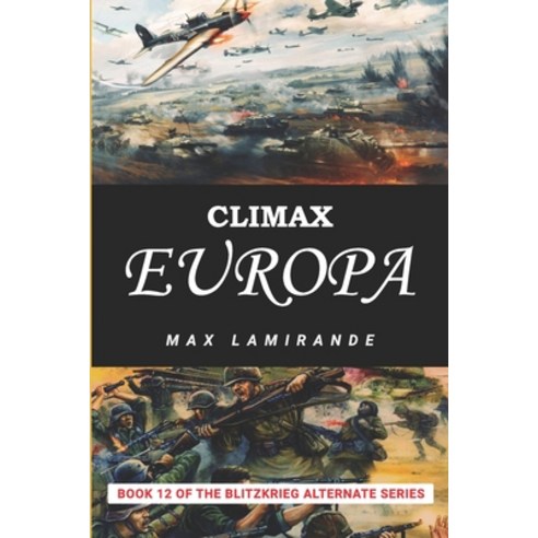 (영문도서) Climax Europa: Book 12 of the Blitzkrieg Alternate Series Paperback, Independently Published, English, 9798375111377
