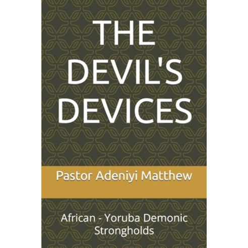 (영문도서) The Devil''s Devices: African - Yoruba Demonic Strongholds Paperback, Independently Published, English, 9798363965067