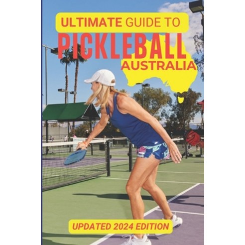 (영문도서) The Ultimate Guide To Pickleball Australia: Updated 2024 Edition Paperback, Independently Published, English, 9798327888401