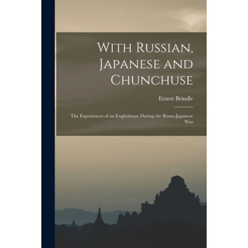 (영문도서) With Russian Japanese and Chunchuse; the Experiences of an Englishman During the Russo-Japan... Paperback, Legare Street Press, English, 9781016471695