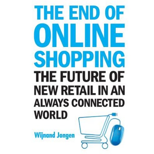 (영문도서) The End of Online Shopping: The Future of New Retail in an Always Connected World Paperback, Ws Professional, English, 9789813274761