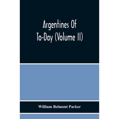 Argentines Of To-Day (Volume Ii) Paperback, Alpha Edition, English, 9789354219283