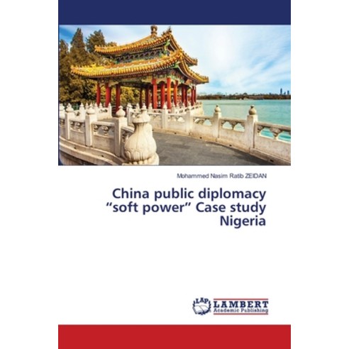 (영문도서) China public diplomacy soft power Case study Nigeria Paperback, LAP Lambert Academic Publis..., English, 9786203305715