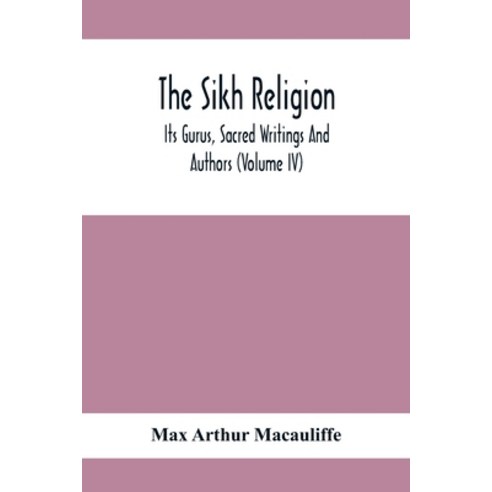 The Sikh Religion Its Gurus Sacred Writings And Authors (Volume Iv) Paperback, Alpha Edition, English, 9789354411755