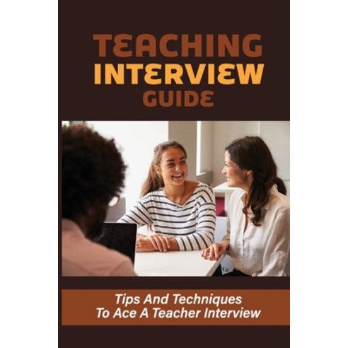 (영문도서) Teaching Interview Guide: Tips And Techniques To Ace A Teacher Interview: Teaching Interview ... Paperback, Independently Published, English, 9798544475927