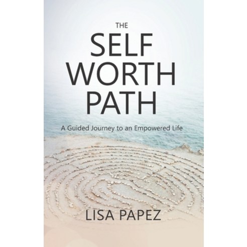 The Self-Worth Path: A Guided Journey to an Empowered Life Paperback, Independently Published