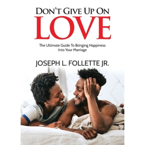 (영문도서) Don''t Give Up On Love: The Ultimate Guide To Bringing Happiness Into Your Marriage Paperback, Arpress, English, 9798893565386