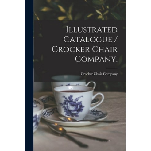 (영문도서) Illustrated Catalogue / Crocker Chair Company. Paperback, Legare Street Press, English, 9781014065094