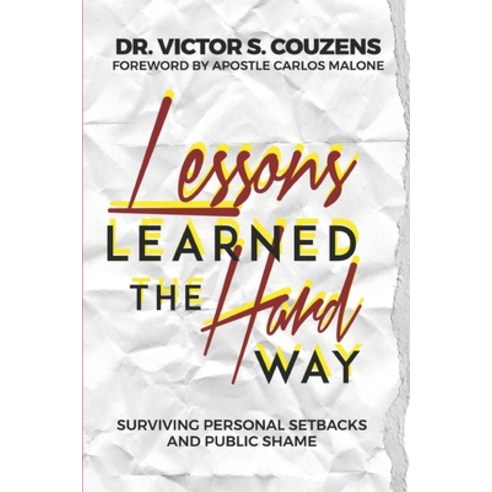 Lessons Learned The Hard Way: Surviving Personal Setbacks and Public ...