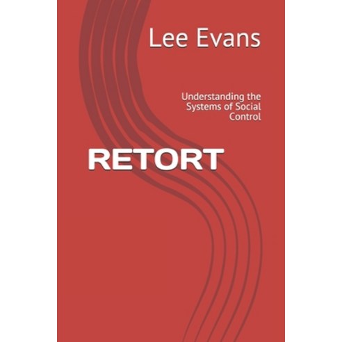 Retort: Understanding the Systems of Social Control Paperback, Independently Published, English, 9798557213257