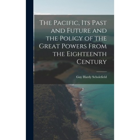 (영문도서) The Pacific Its Past and Future and the Policy of the Great Powers From the Eighteenth Century Hardcover, Legare Street Press, English, 9781013763915