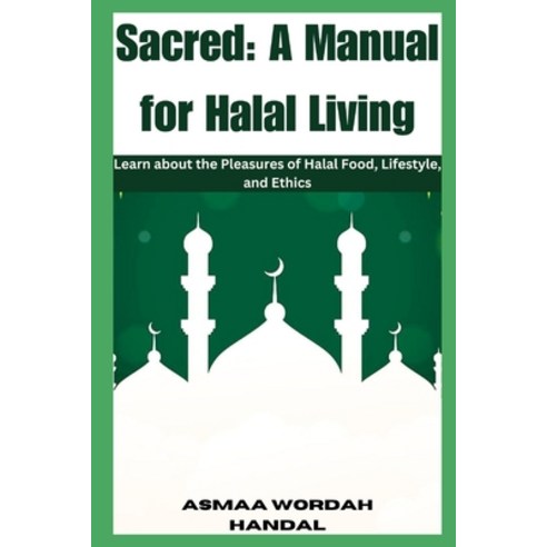 (영문도서) Sacred: A Manual for Halal Living: Learn about the Pleasures of Halal Food Lifestyle and Et... Paperback, Independently Published, English, 9798862936247