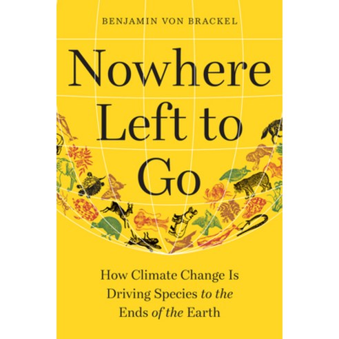 (영문도서) Nowhere Left to Go: How Climate Change Is Driving Species to the Ends of the Earth Hardcover, Experiment, English, 9781615198610
