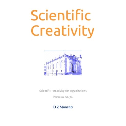(영문도서) Scientific Creativity: Scientific creativity for organizations Paperback, Independently Published, English, 9781075574283