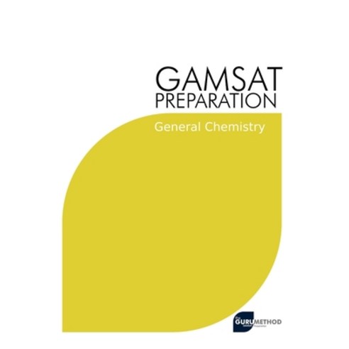 (영문도서) GAMSAT Preparation General Chemistry: Efficient Methods Detailed Techniques Proven Strategi... Paperback, Independently Published, English, 9798731343558