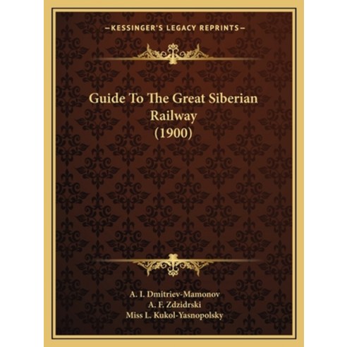 Guide To The Great Siberian Railway (1900) Paperback, Kessinger Publishing