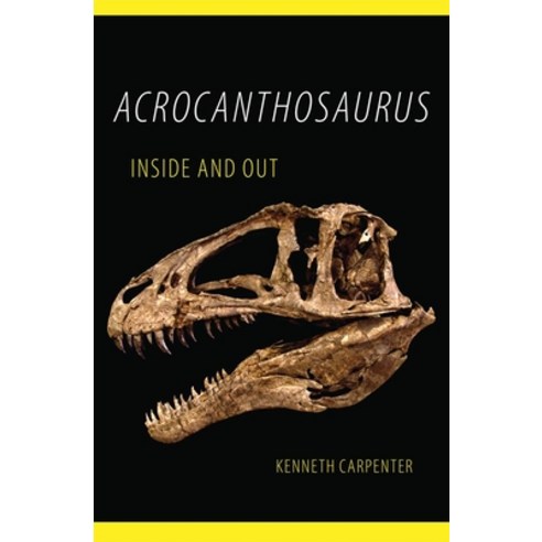 Acrocanthosaurus Inside and Out Hardcover, University of Oklahoma Press
