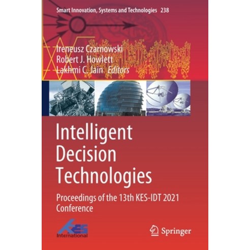 (영문도서) Intelligent Decision Technologies: Proceedings of the 13th KES-IDT 2021 Conference Paperback, Springer, English, 9789811627675