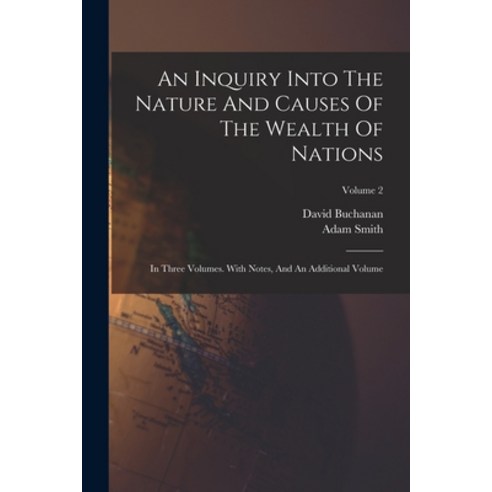 (영문도서) An Inquiry Into The Nature And Causes Of The Wealth Of Nations: In Three Volumes. With Notes ... Paperback, Legare Street Press, English, 9781019309667