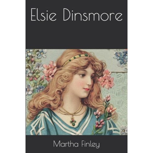 Elsie Dinsmore Paperback, Independently Published, English, 9798569613205