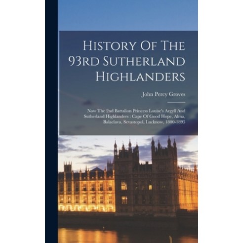 (영문도서) History Of The 93rd Sutherland Highlanders: Now The 2nd Battalion Princess Louise''s Argyll An... Hardcover, Legare Street Press, English, 9781016301664