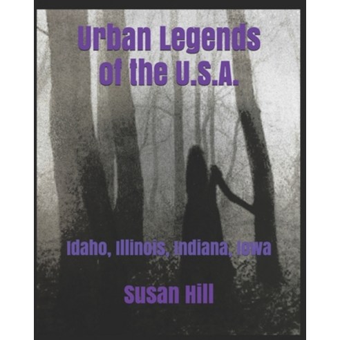 Urban Legends of the U.S.A.: Idaho Illinois Indiana Iowa Paperback, Independently Published, English, 9798700226219