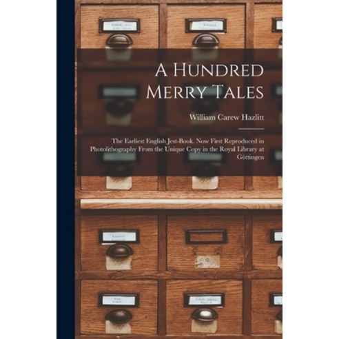 (영문도서) A Hundred Merry Tales: the Earliest English Jest-book. Now First Reproduced in Photolithograp... Paperback, Legare Street Press, 9781015310933