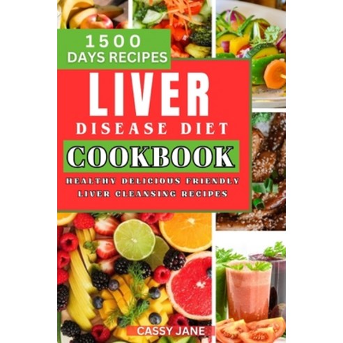 (영문도서) Liver Disease Diet Cookbook: 1500 Days Healthy Delicious Friendly Liver Cleansing Recipe Paperback, Independently Published, English, 9798873877300