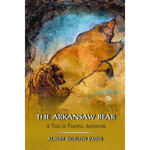 The Arkansaw Bear: A Tale of Fanciful Adventure: Annotated Paperback, Independently Published, English, 9798575960485
