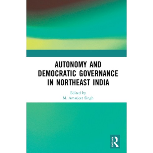 (영문도서) Autonomy and Democratic Governance in Northeast India Hardcover, Routledge Chapman & Hall, English, 9780367720360