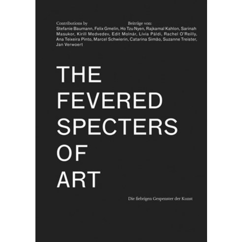 The Fevered Specters of Art: Die Fiebrigen Gespenster Der Kunst Paperback, Sternberg Press