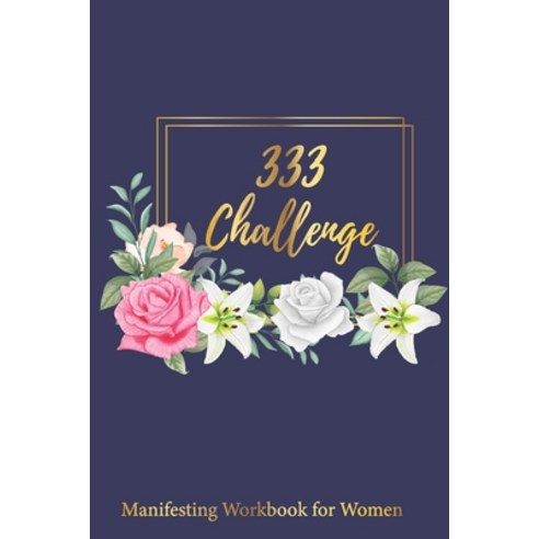 333 Challenge Manifesting Workbook for Women: Law of Attraction Writing Exercise Workbook - Change Y... Paperback, Independently Published, English, 9798593337214