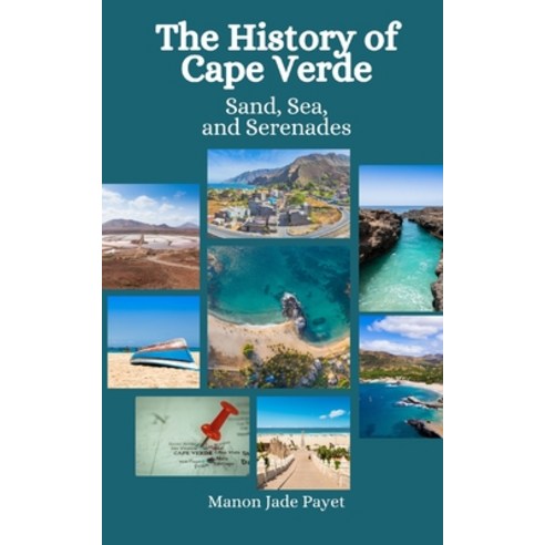 (영문도서) The History of Cape Verde: Sand Sea and Serenades Paperback, Independently Published, English, 9798864436257