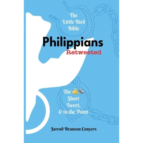 (영문도서) Little Bird Bible: Philippians Retweeted 2nd Ed.: Philippians Retweeted: Philippians Retweete... Paperback, Little Bird Bible LLC, English, 9781733512268