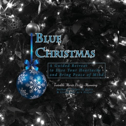 Blue Christmas Blue Christmas A Guided Retreat to Ease Your Heartache and Bring Peace of Mind Paperback, English, 9781946088277, Matrika Press