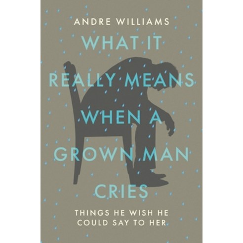 (영문도서) What It Really Means When a Grown Man Cries: Things He Wish He Could Say to Her Paperback, Christian Faith Publishing,..., English, 9781098081560