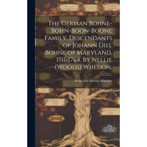 (영문도서) The German Bohne-Bohn-Boon-Boone Family Descendants of Johann Diel Bohne of Maryland 1711-1... Hardcover, Hassell Street Press, English, 9781019363812